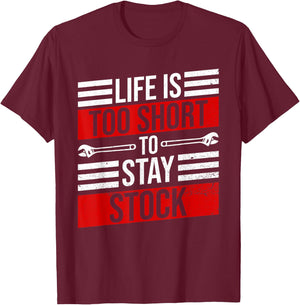 Life Is Too Short To Stay Stock Garage Funny Car Mechanic T-Shirt - T-Shirt | Maroon