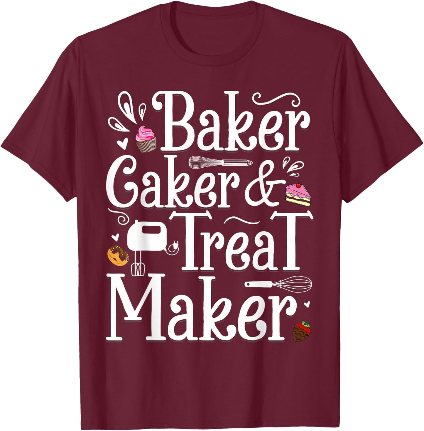 Baker Caker & Treat Maker T-Shirt - T-Shirt | Maroon