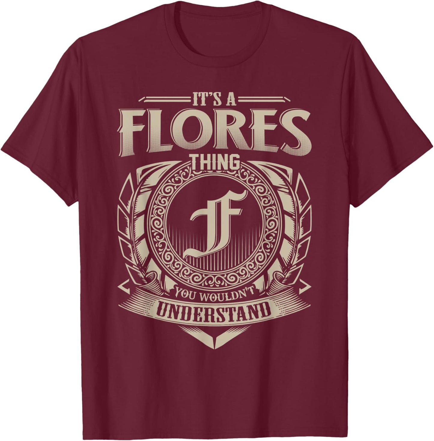 It's A FLORES Thing You Wouldn't Understand Name Vintage T-Shirt - T-Shirt | Maroon