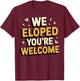 We Eloped Wife Engagement Fiancé Couple Husband Wife T-Shirt - T-Shirt | Maroon