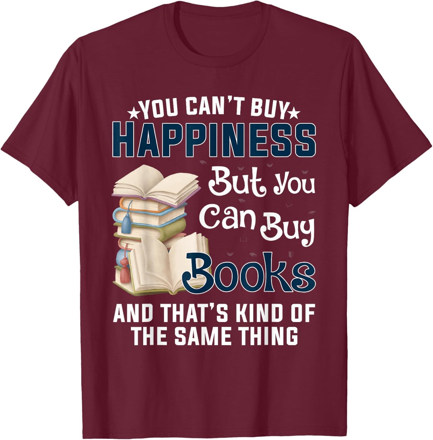 You Can't Buy Happiness But You Can Buy Books T-Shirt - T-Shirt | Maroon