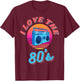 I Love The 80's Retro Vintage Boombox Ready For 80s Party T-Shirt - T-Shirt | Maroon