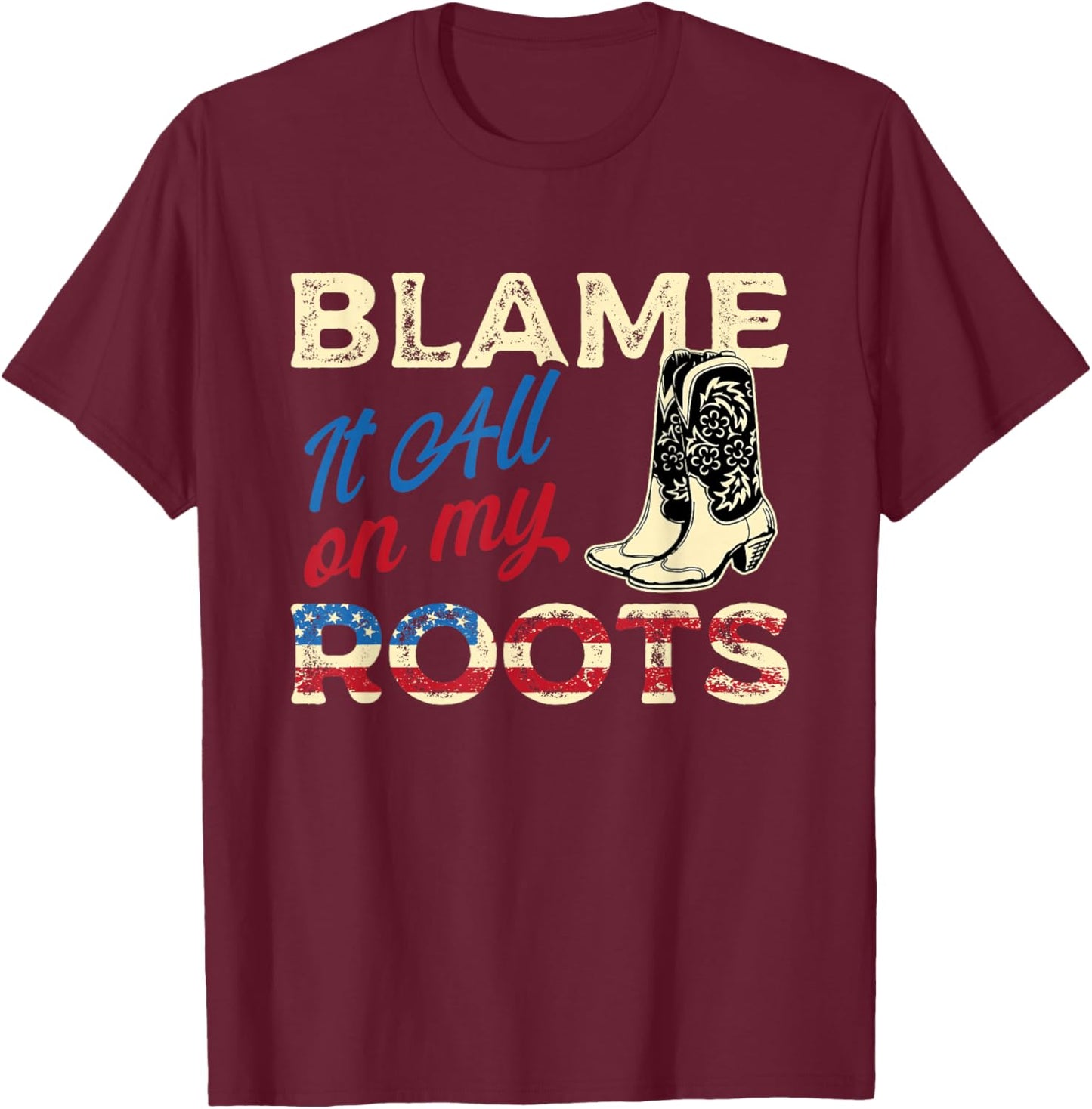 Blame It All On My Roots - Country Music Lover Southern T-Shirt - T-Shirt | Maroon