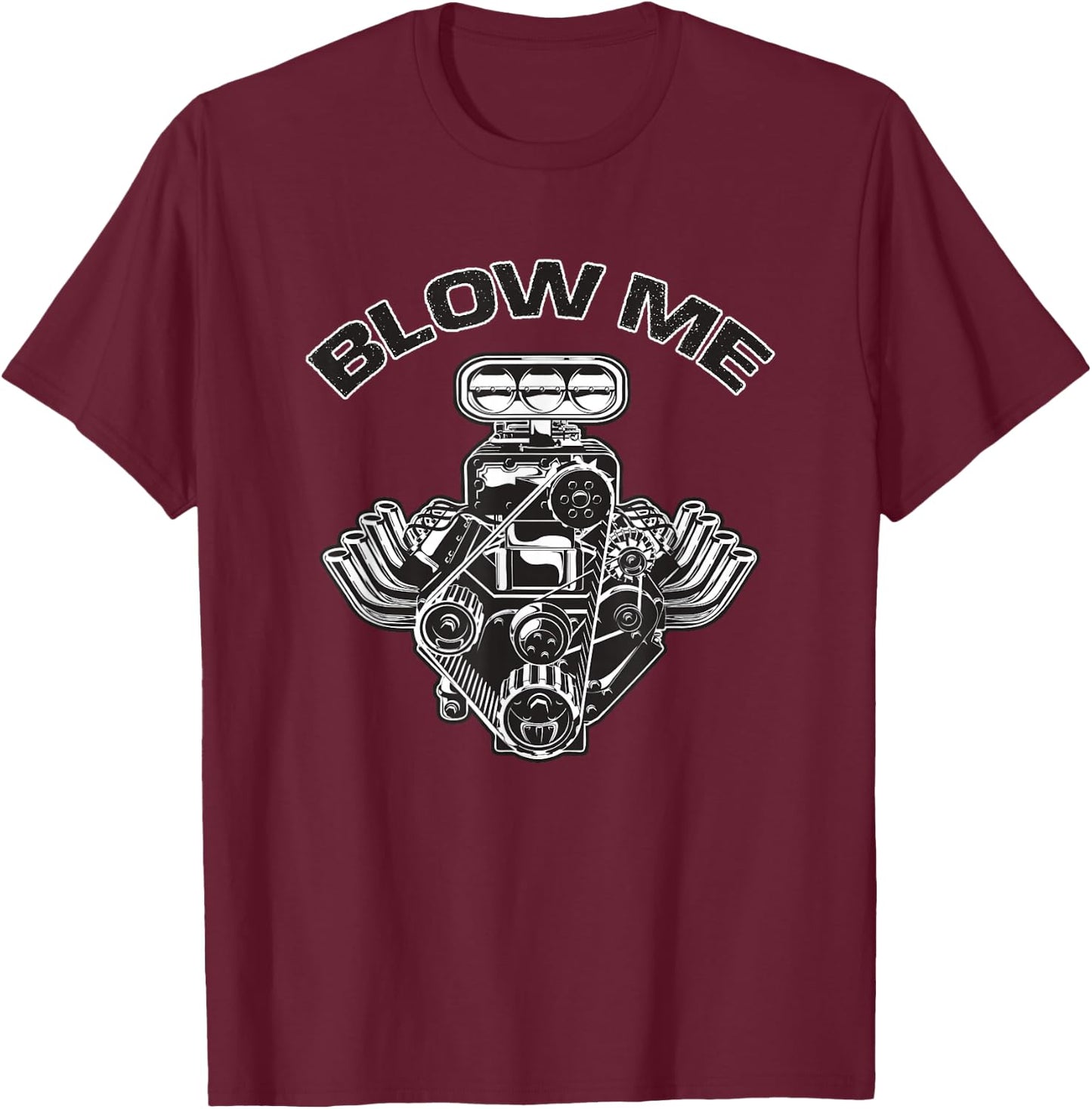 BLOWer ME Funny Blower Motor Hot Muscle Rod Car Lover T-Shirt - T-Shirt | Maroon