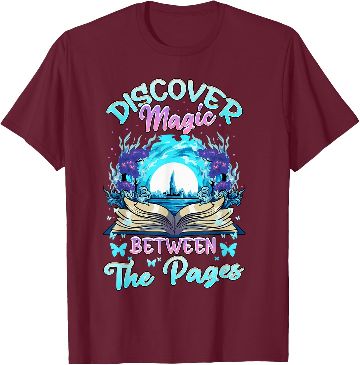 Reading Books Literacy Discover Magic Between The Pages T-Shirt - T-Shirt | Maroon