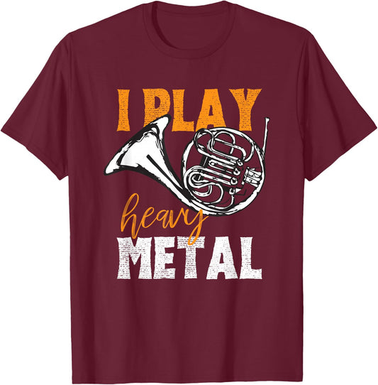 I Play Heavy Metal French Horn Player Funny Joke Design T-Shirt - T-Shirt | Maroon