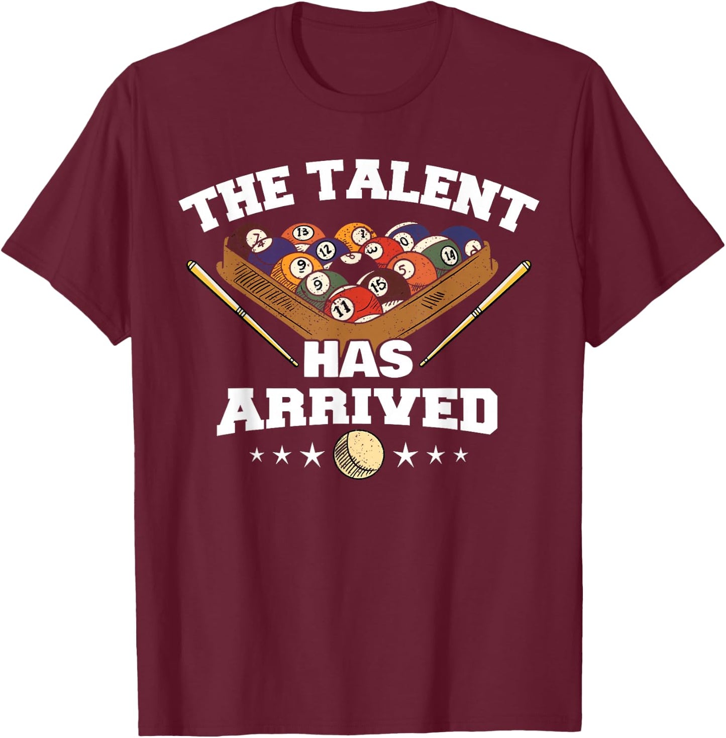 The Talent Has Arrived | Funny Pool Player Billiard T-Shirt - T-Shirt | Maroon