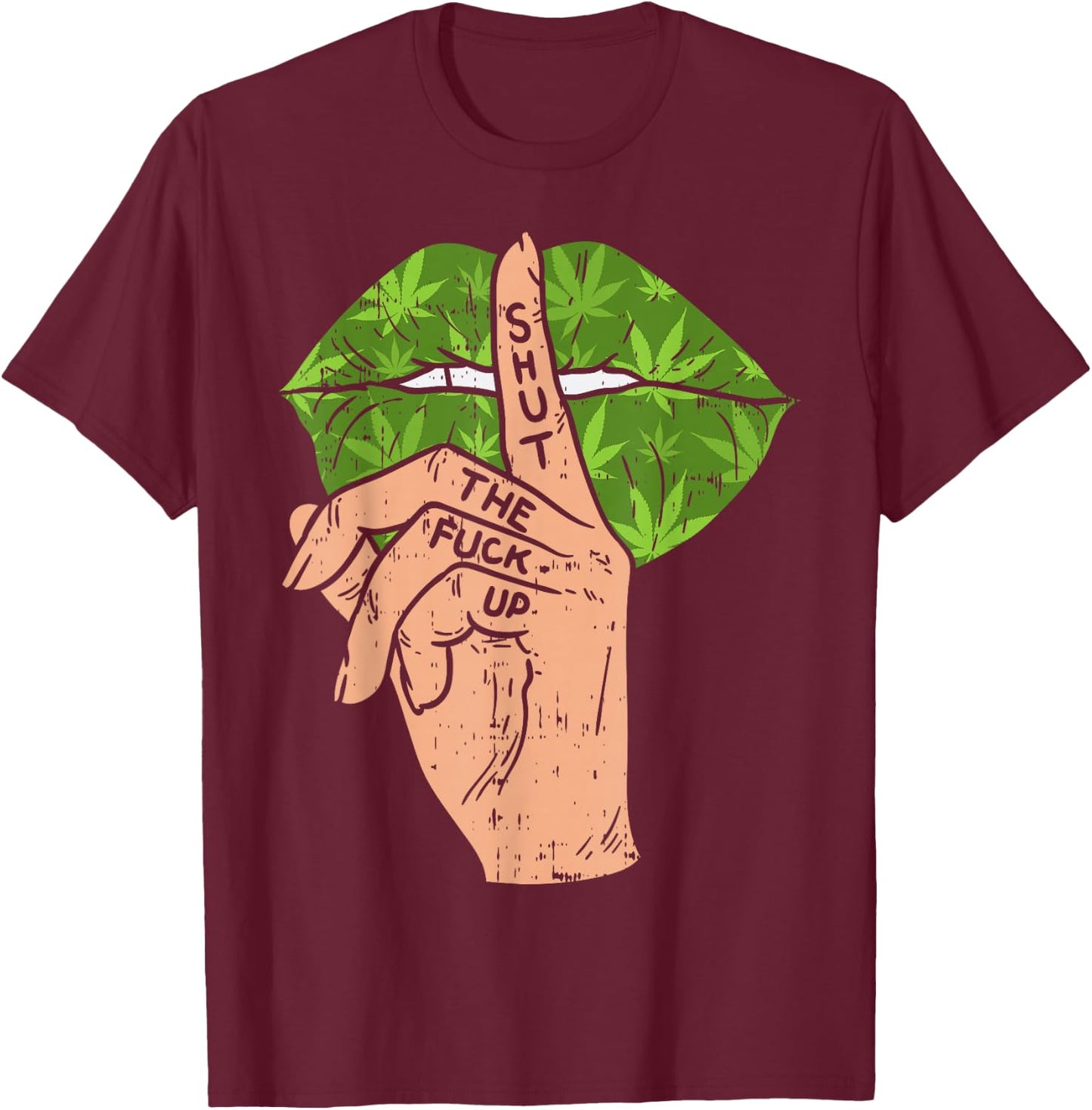 Weed Cannabis Lips Shut The Fuck Up STFU 420 THC Stoner Gift T-Shirt - T-Shirt | Maroon