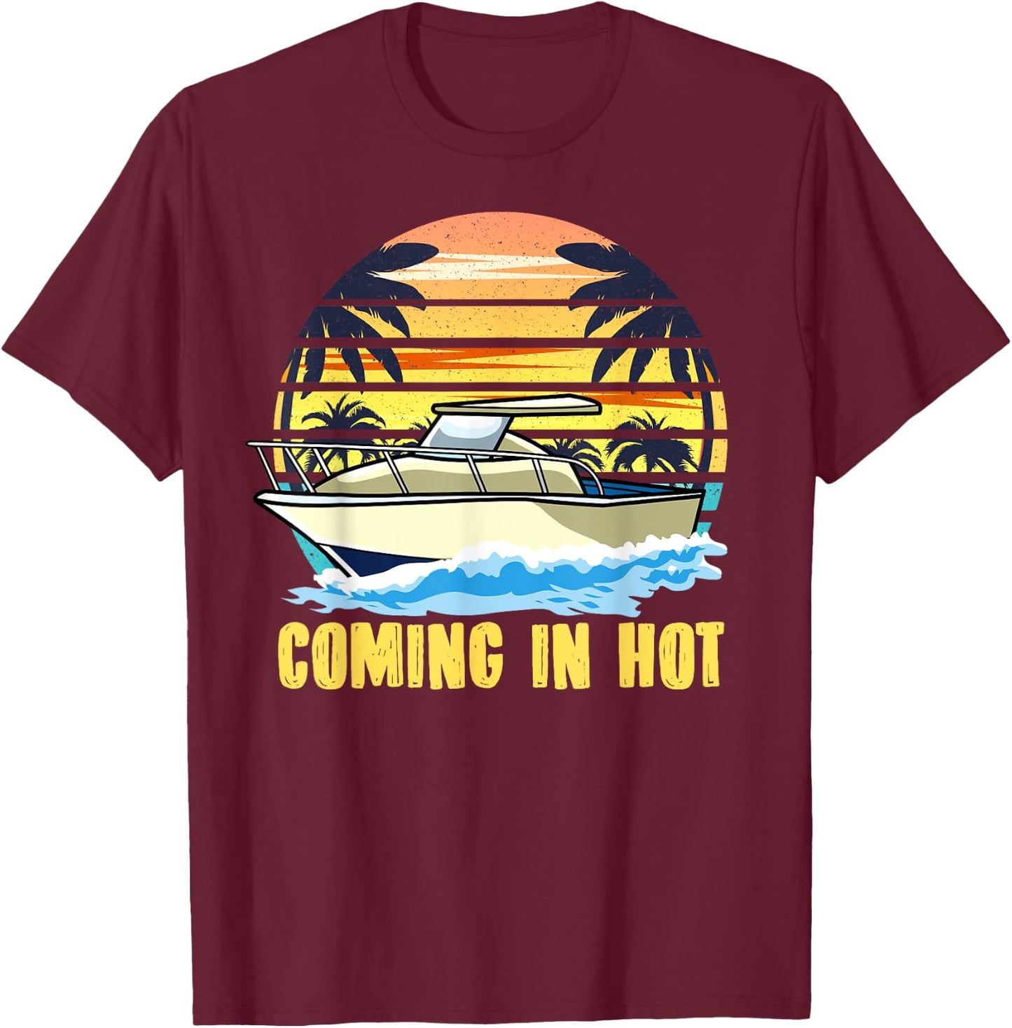 Boat Owners Coming In Hot Boating T-Shirt - T-Shirt | Maroon