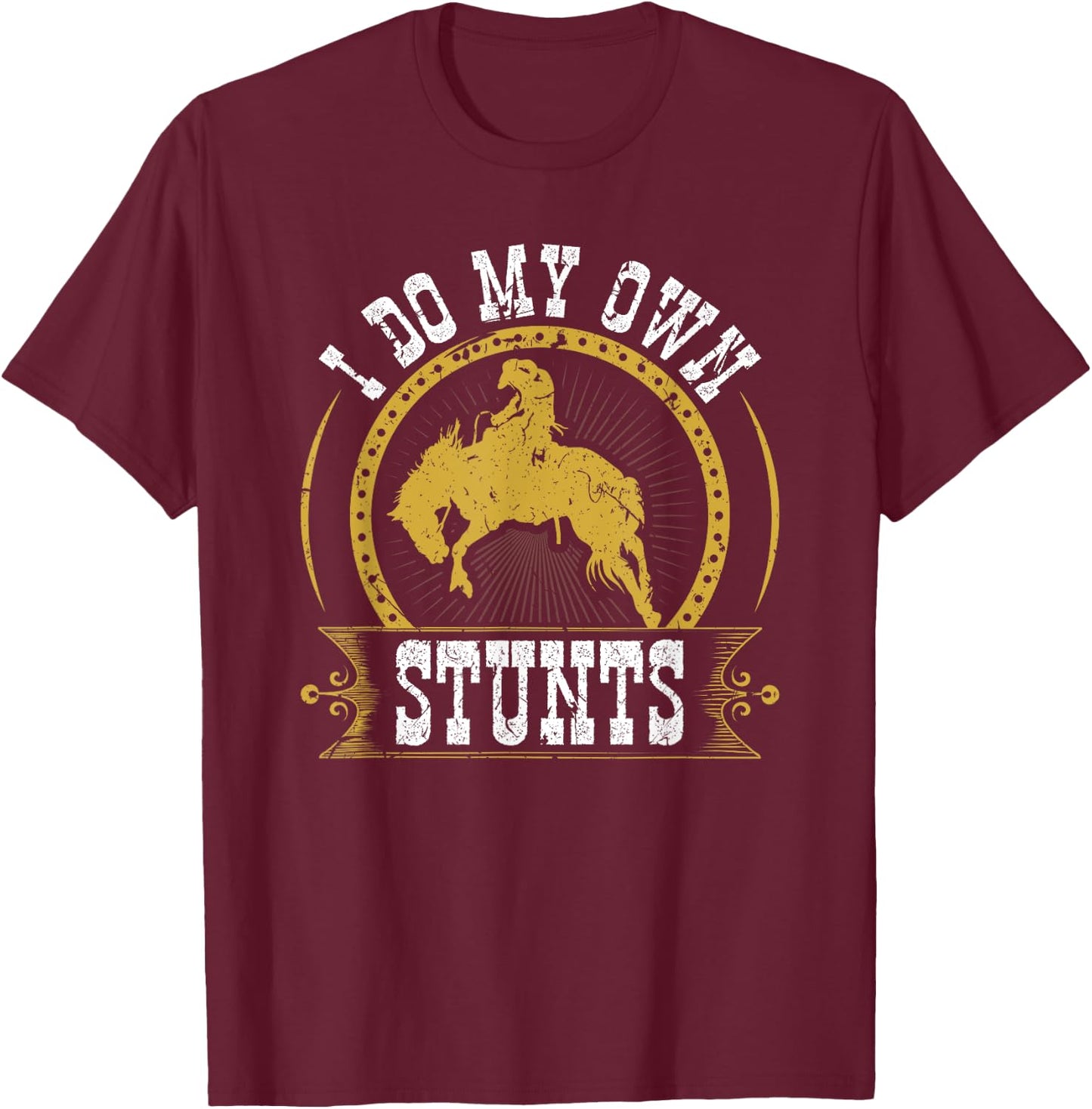 I Do My Own Stunts Bronc Riding Cowboy Bucking Horse Rodeo T-Shirt - T-Shirt | Maroon