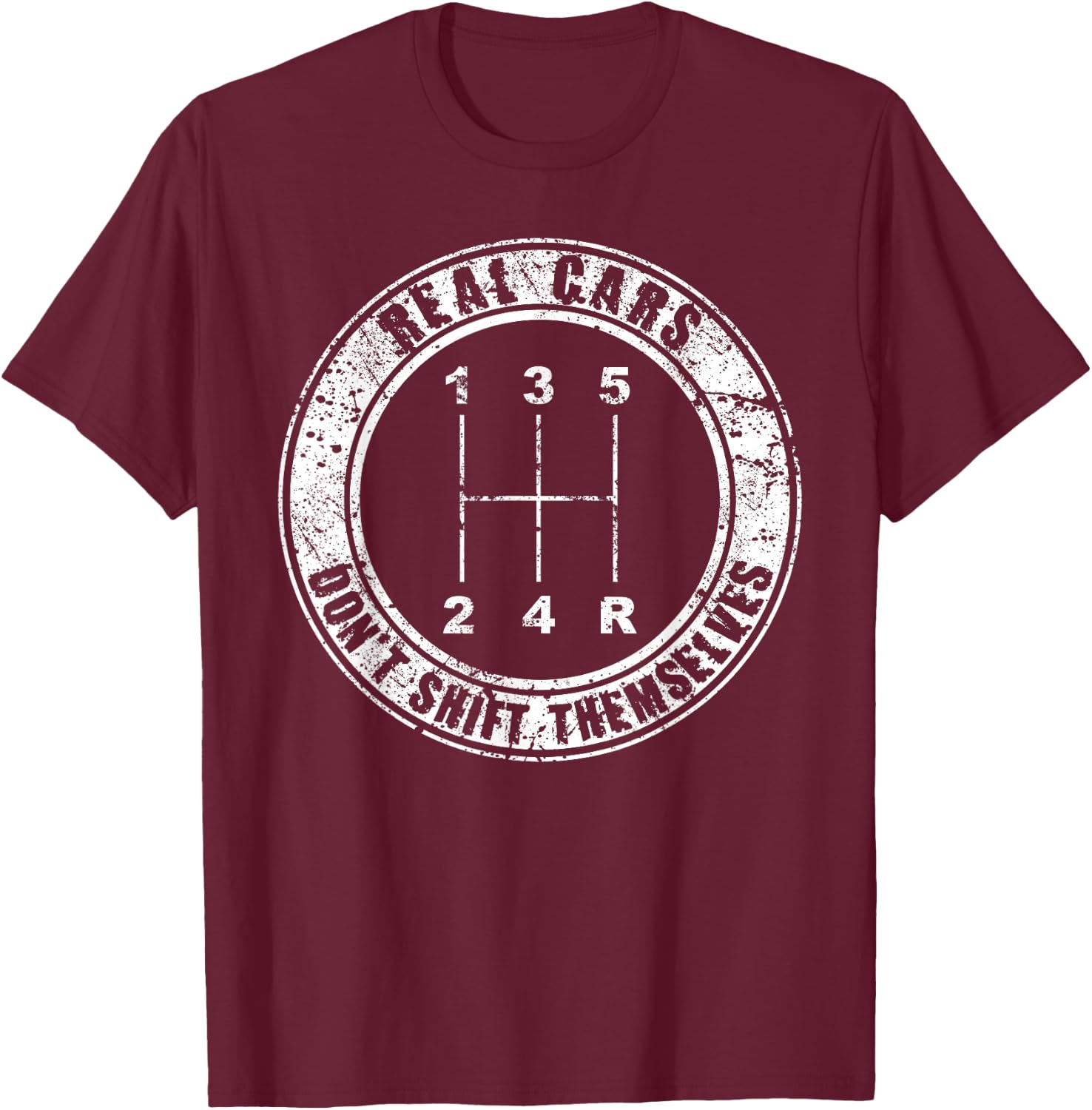 Real Cars Don't Shift Themselves Manual Transmission T-Shirt - T-Shirt | Maroon