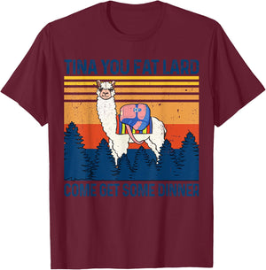 Funny Alpaca Tina You Fat Lard Come And Get Some Dinner T-Shirt - T-Shirt | Maroon