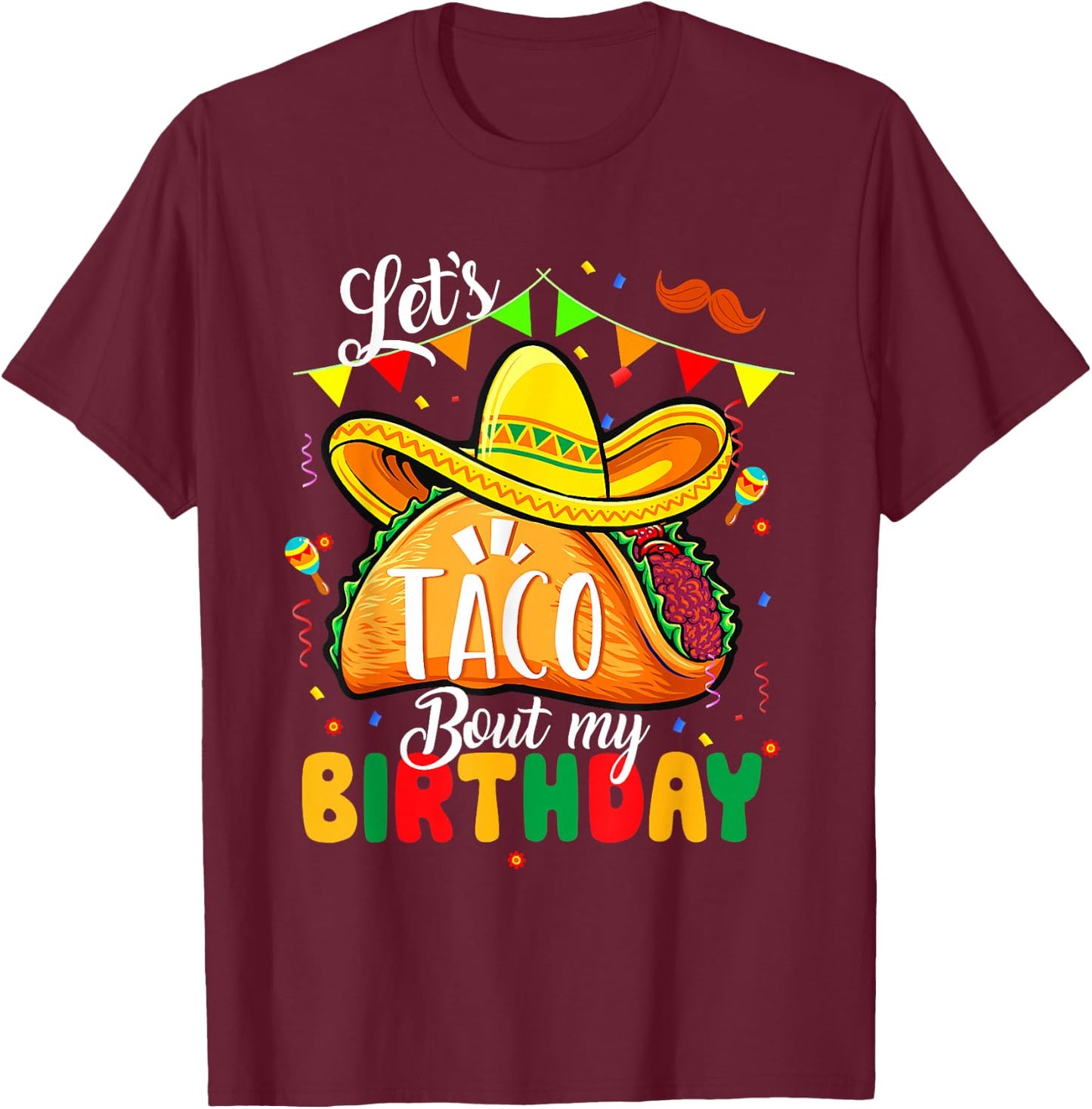 Taco About My Birthday Funny Cinco De Mayo Mexican T-Shirt - T-Shirt | Maroon