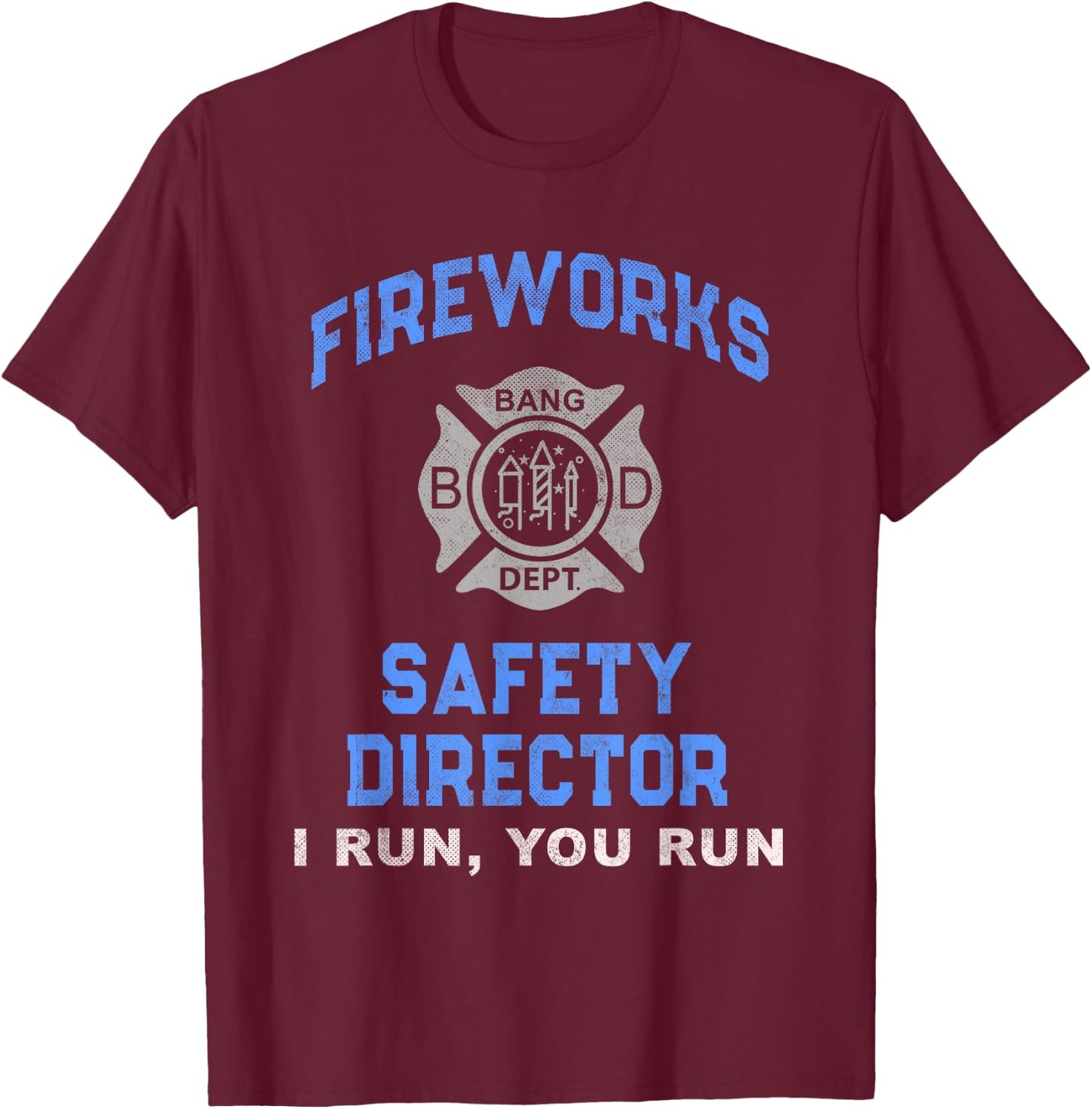 Funny FIREWORKS SAFETY DIRECTOR If I Run You Birthday Squad T-Shirt - T-Shirt | Maroon