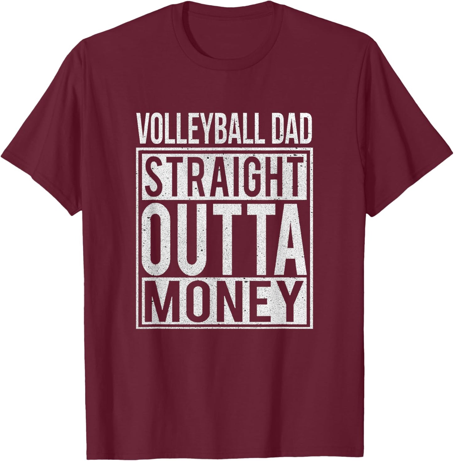 Volleyball Dad Straight Outta Money I Funny Gift T-Shirt - T-Shirt | Maroon