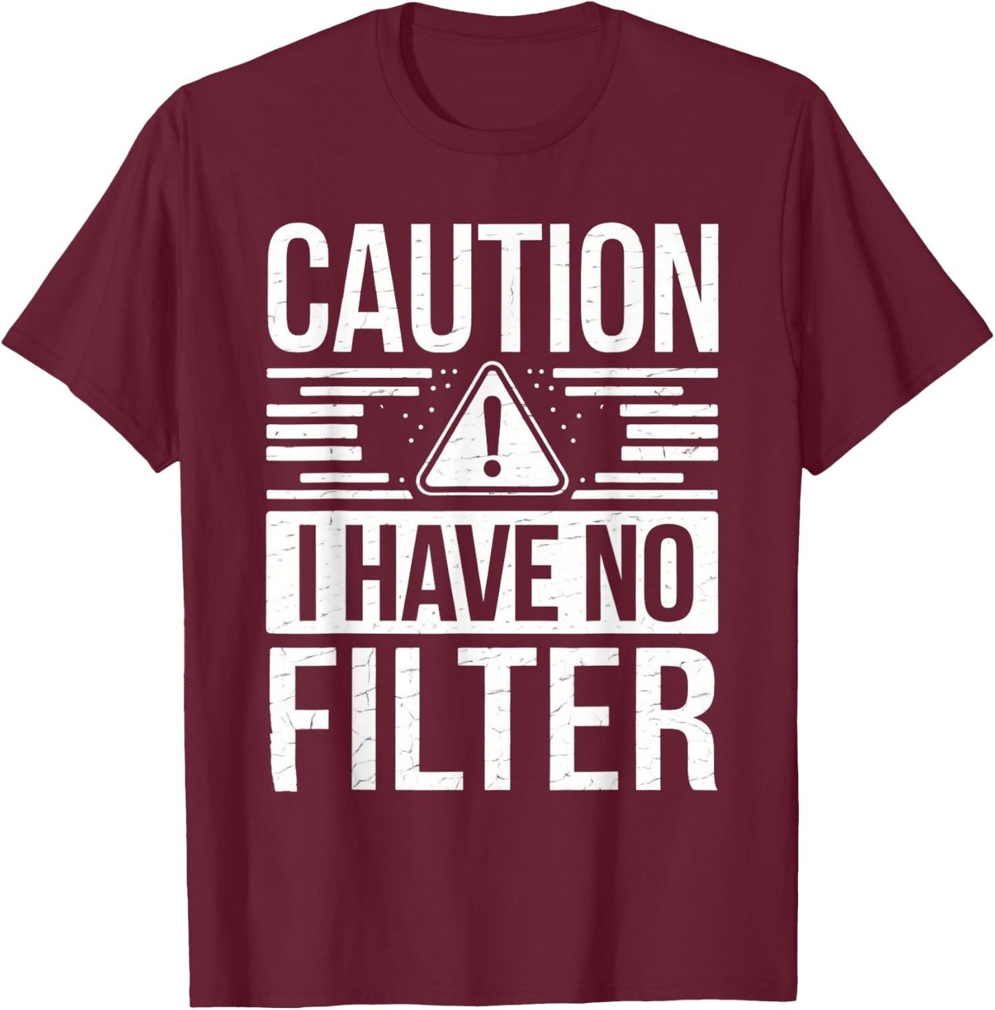Caution I Have No Filter Funny Sarcasm Women Men T-Shirt - T-Shirt | Maroon