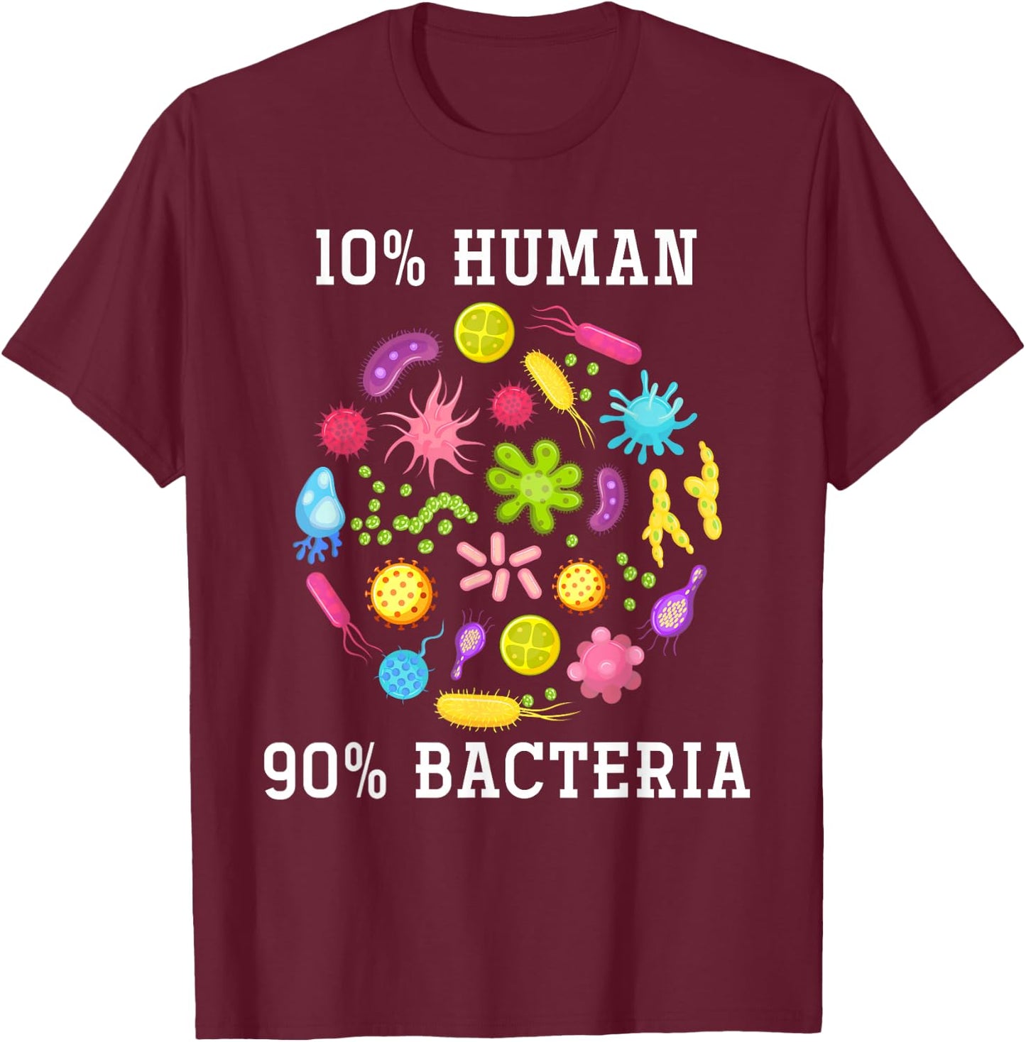10% Human 90% Bacteria Biology T-Shirt - T-Shirt | Maroon