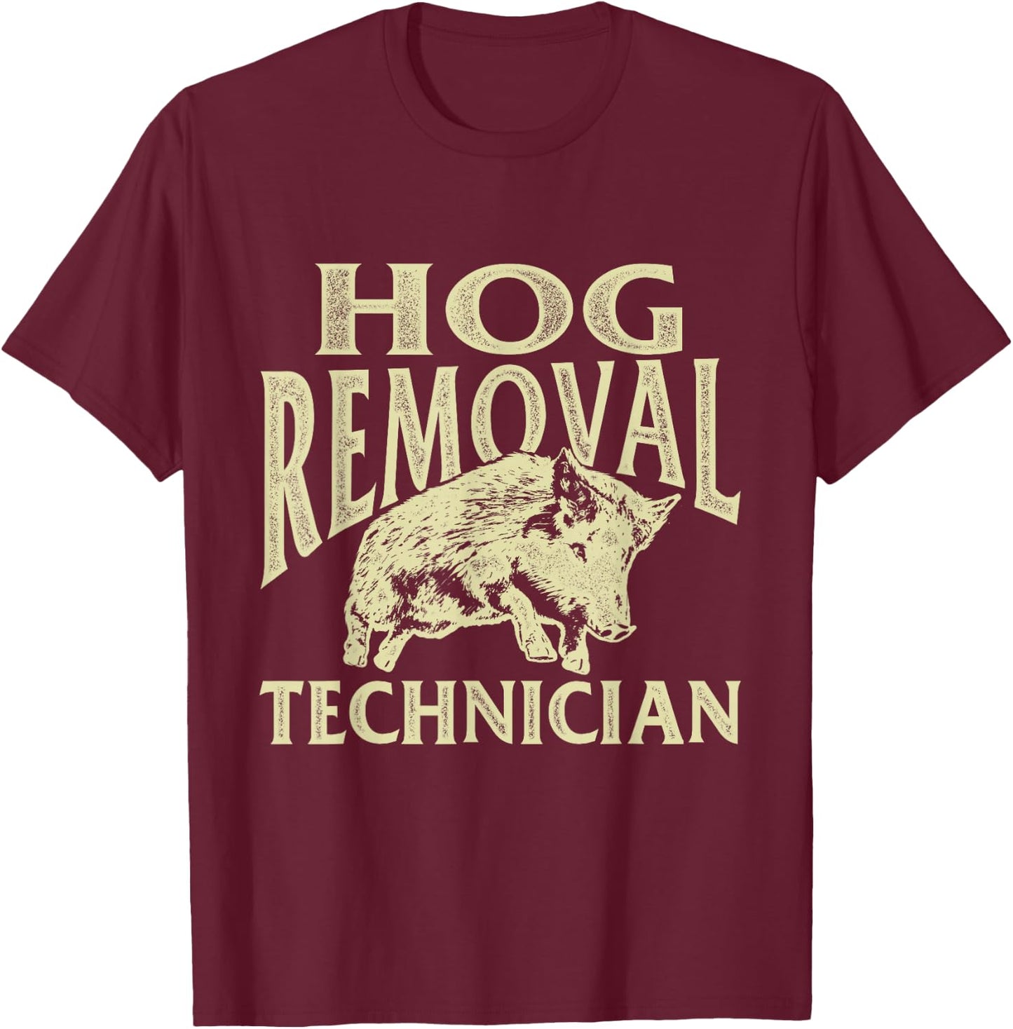 Hog Removal Technician - Boar Hunting Wild Hog Hunter T-Shirt - T-Shirt | Maroon