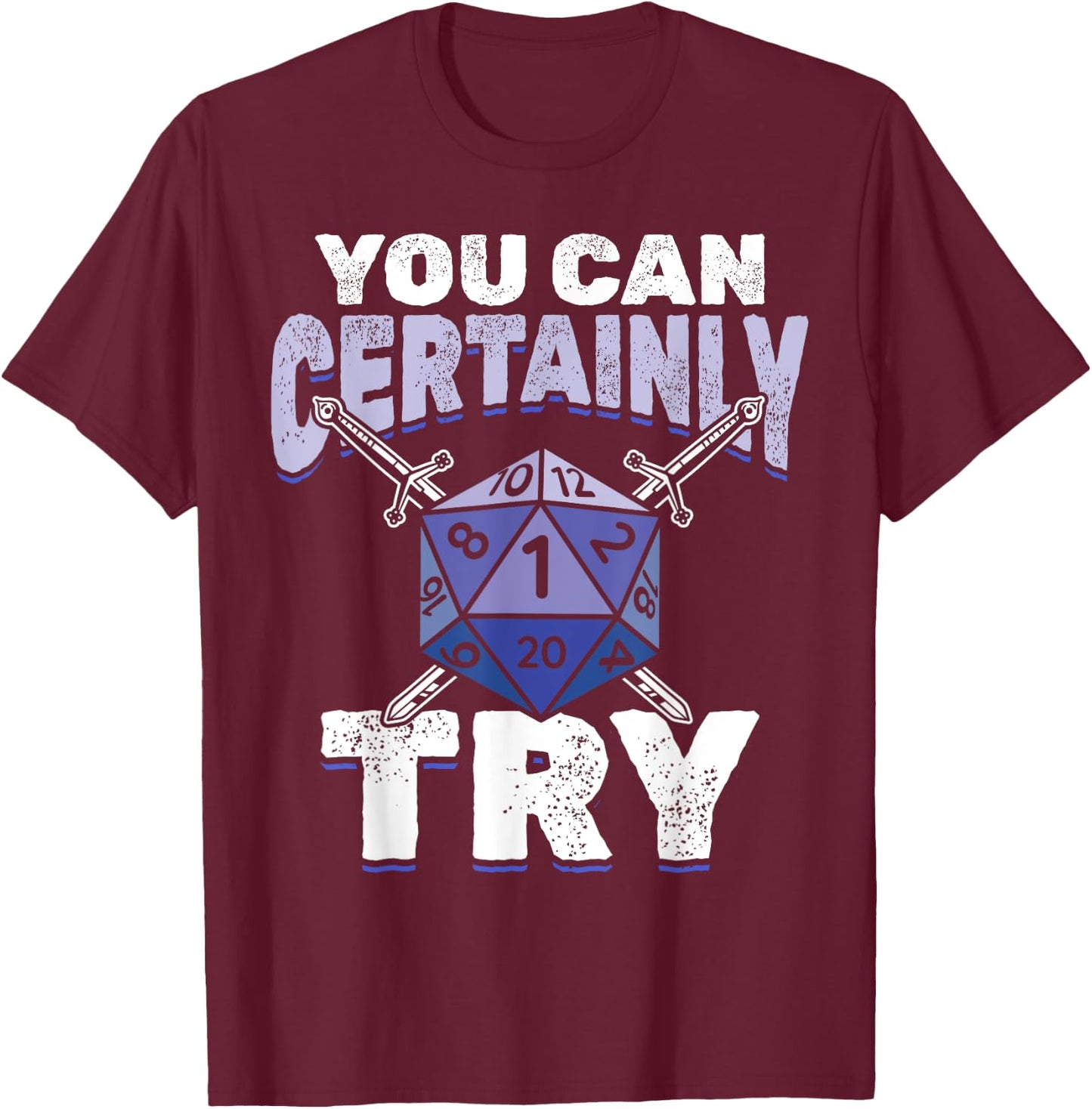 You can Certainly Try Critical - Funny RPG Dice Gamer T-Shirt - T-Shirt | Maroon