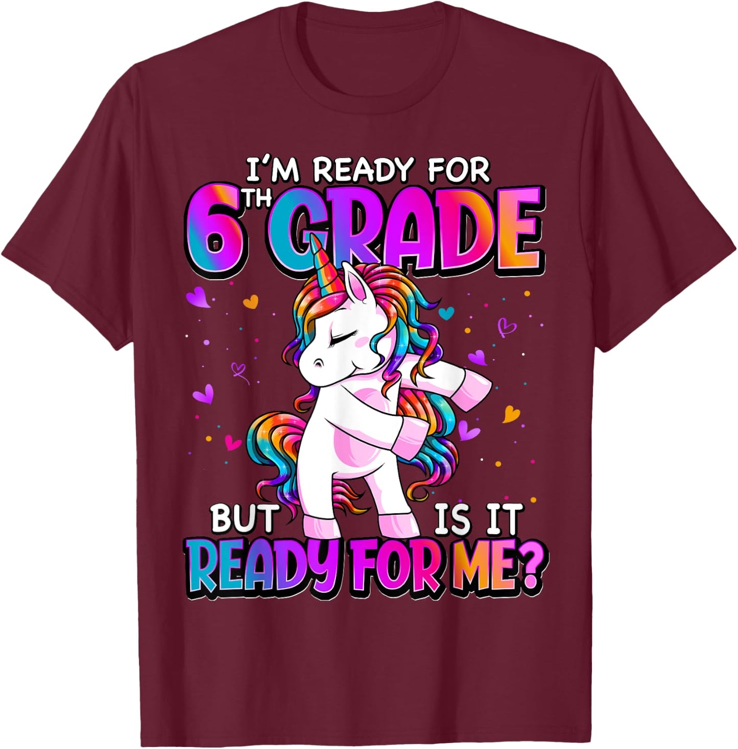 I'm Ready For 6th Grade Shirt Back To School 6th Grade Girls T-Shirt - T-Shirt | Maroon