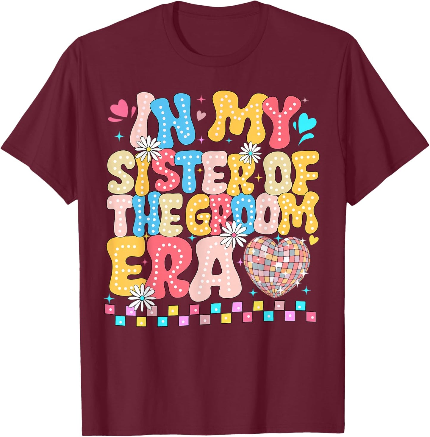 In the Age of My Sister of the Groom Sister of the Groom Funny T-Shirt - T-Shirt | Maroon
