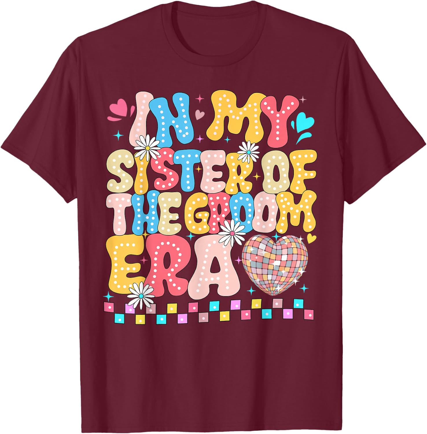 In the Age of My Sister of the Groom Sister of the Groom Funny T-Shirt - T-Shirt | Maroon