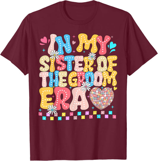 In the Age of My Sister of the Groom Sister of the Groom Funny T-Shirt - T-Shirt | Maroon
