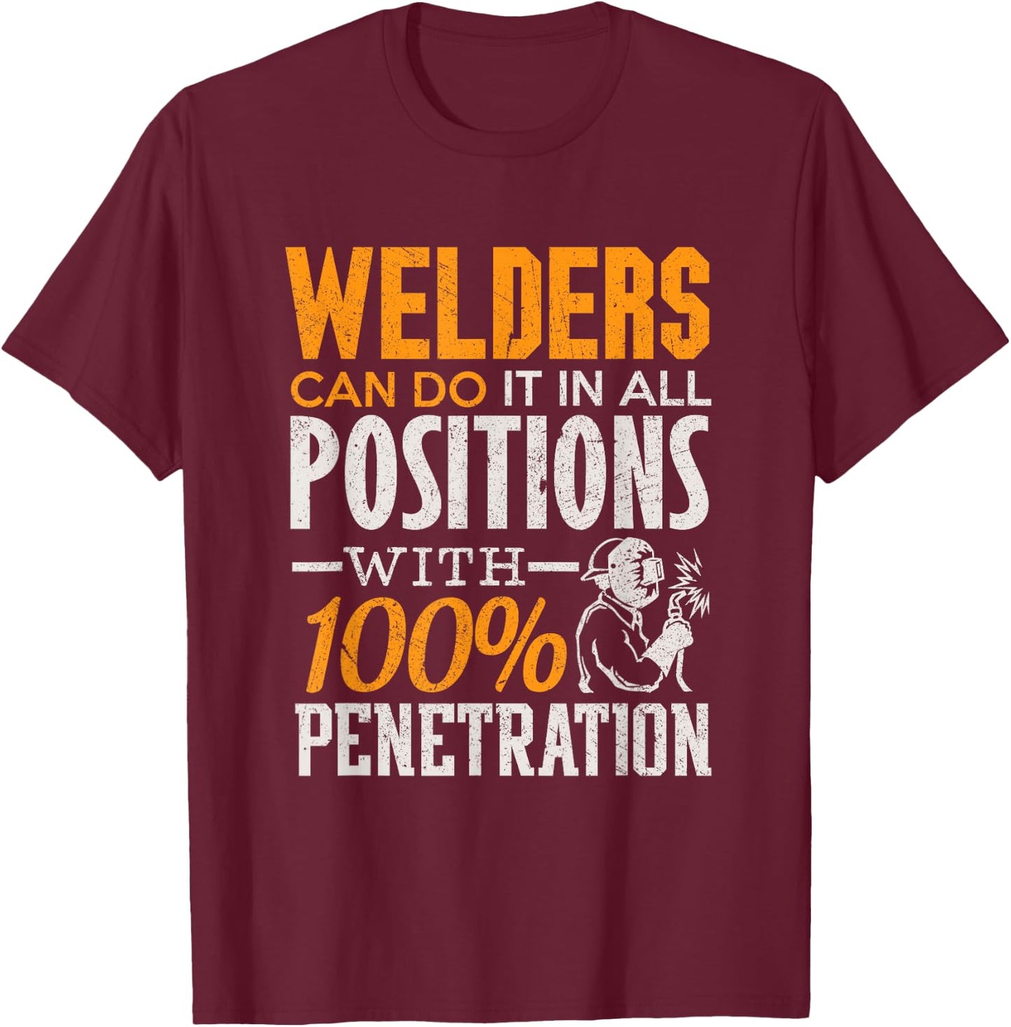 Welding Shirt Welders Can Do It In All Positions Funny Men T-Shirt - T-Shirt | Maroon