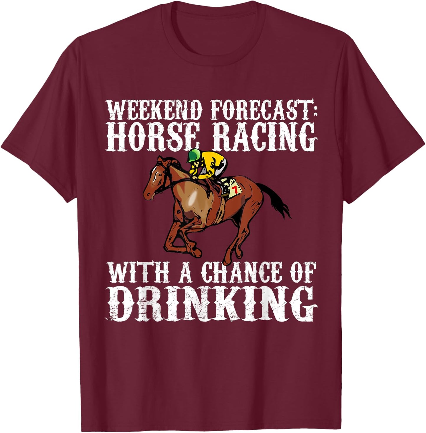 Weekend Forecast Horse Racing Chance of Drinking Derby Gift T-Shirt - T-Shirt | Maroon