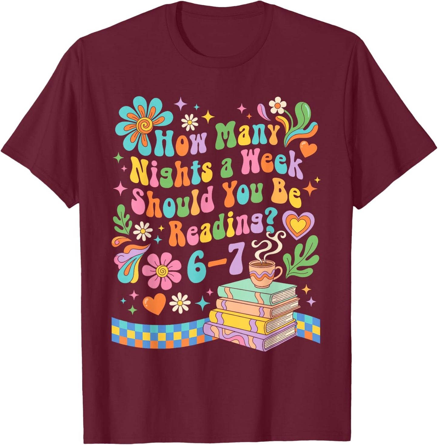 How Many Nights Should You Read 6 7 Teacher Meme 67 T-Shirt - T-Shirt | Maroon