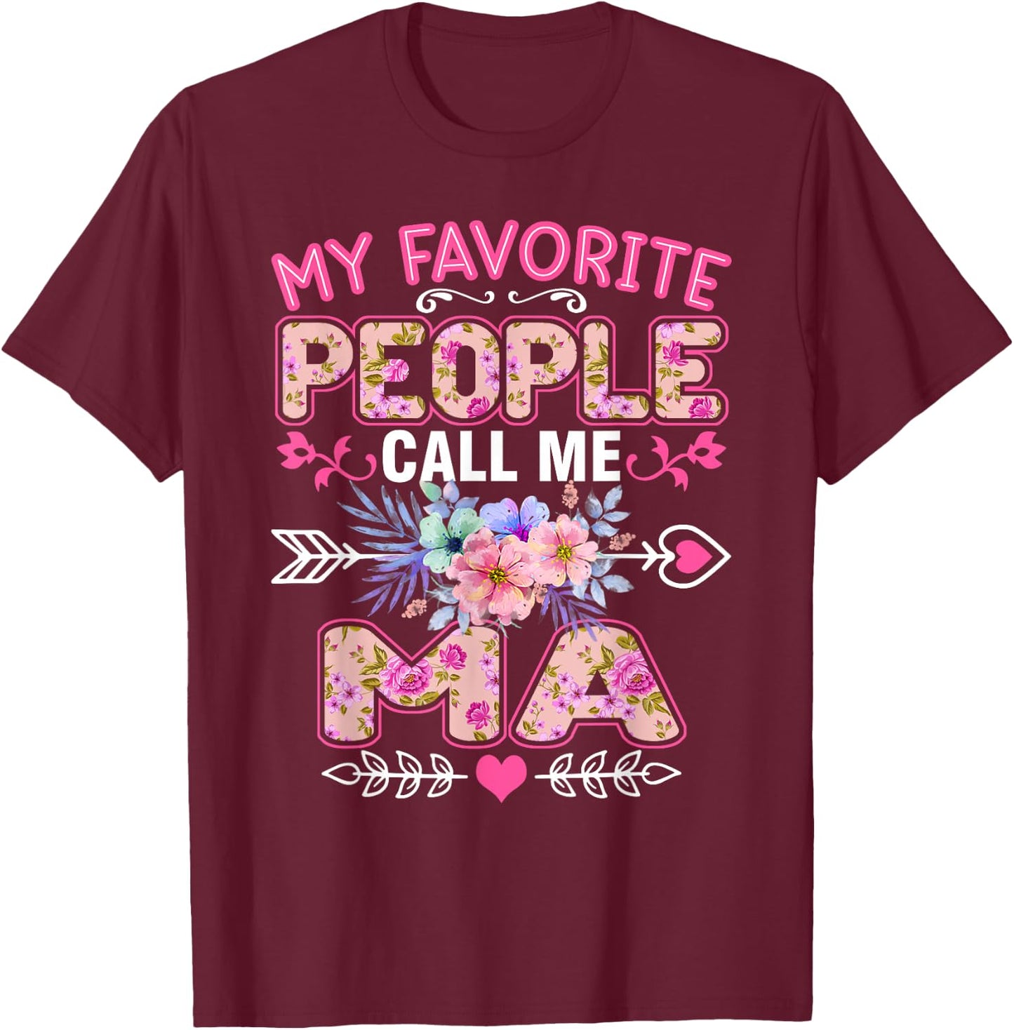 My Favorite People Call Me Ma Shirt Funny Mother's Day T-Shirt - T-Shirt | Maroon