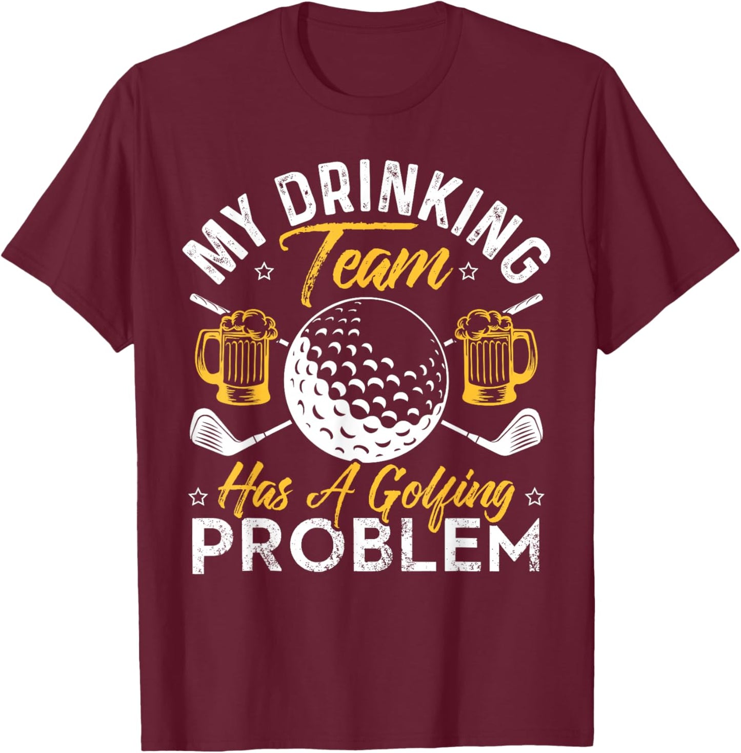 My Drinking Team Has A Golf Problem Shirt Funny Golf T-Shirt - T-Shirt | Maroon