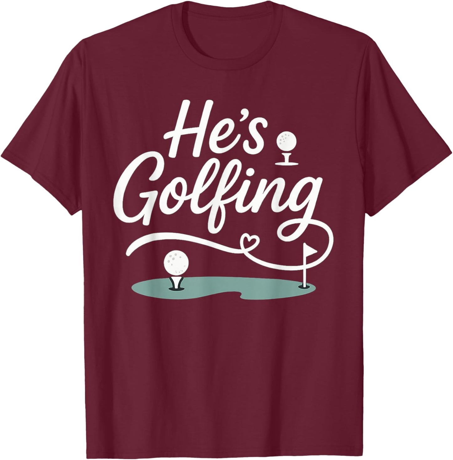 He’s Golfing Funny Golf Wife Script Design T-Shirt - T-Shirt | Maroon