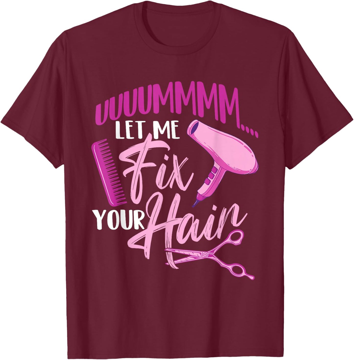 Let Me Fix Your Hair - Hairdresser Hairstylist Beautician T-Shirt - T-Shirt | Maroon