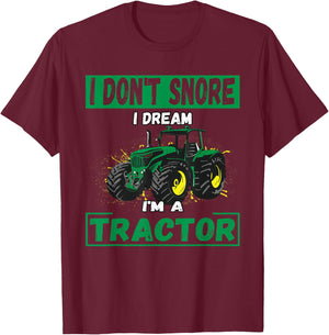 I Don't Snore I Dream I'm a Tractor Funny Tractor Gift T-Shirt - T-Shirt | Maroon