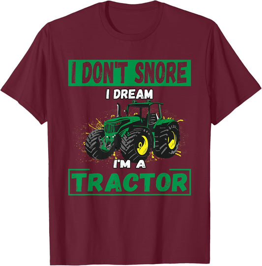 I Don't Snore I Dream I'm a Tractor Funny Tractor Gift T-Shirt - T-Shirt | Maroon