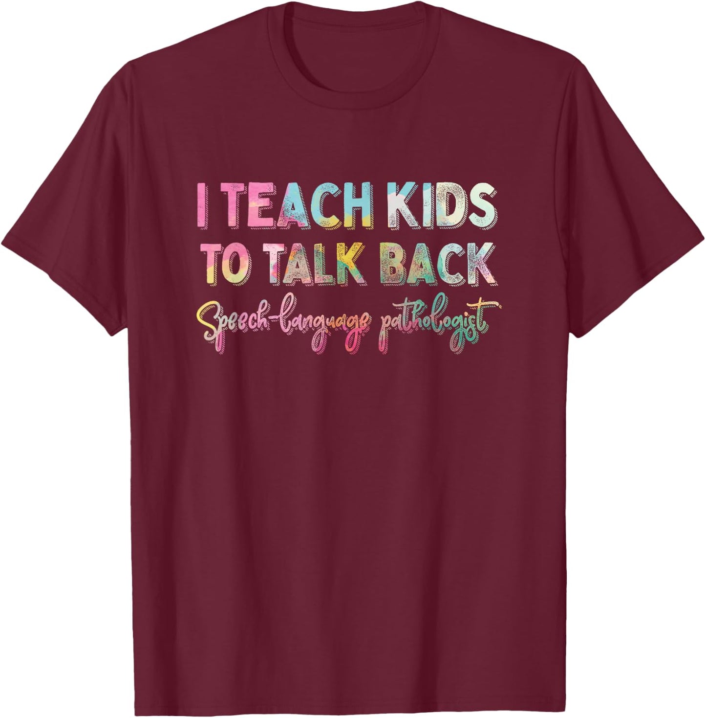 I Teach Kids To Talk Back Speech And Language Pathologist T-Shirt - T-Shirt | Maroon