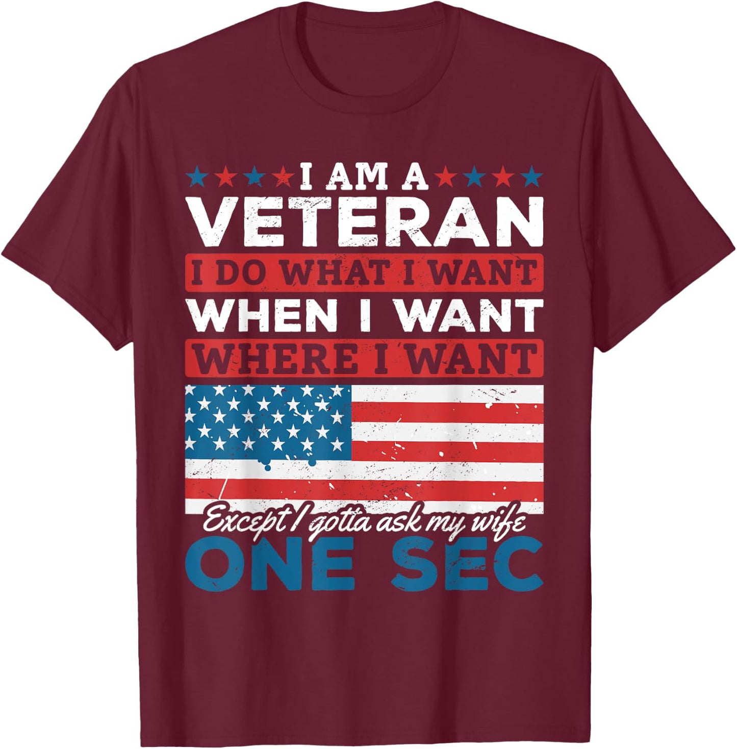US Veteran I'm A Veteran I Do What I Want When I Want T-Shirt - T-Shirt | Maroon