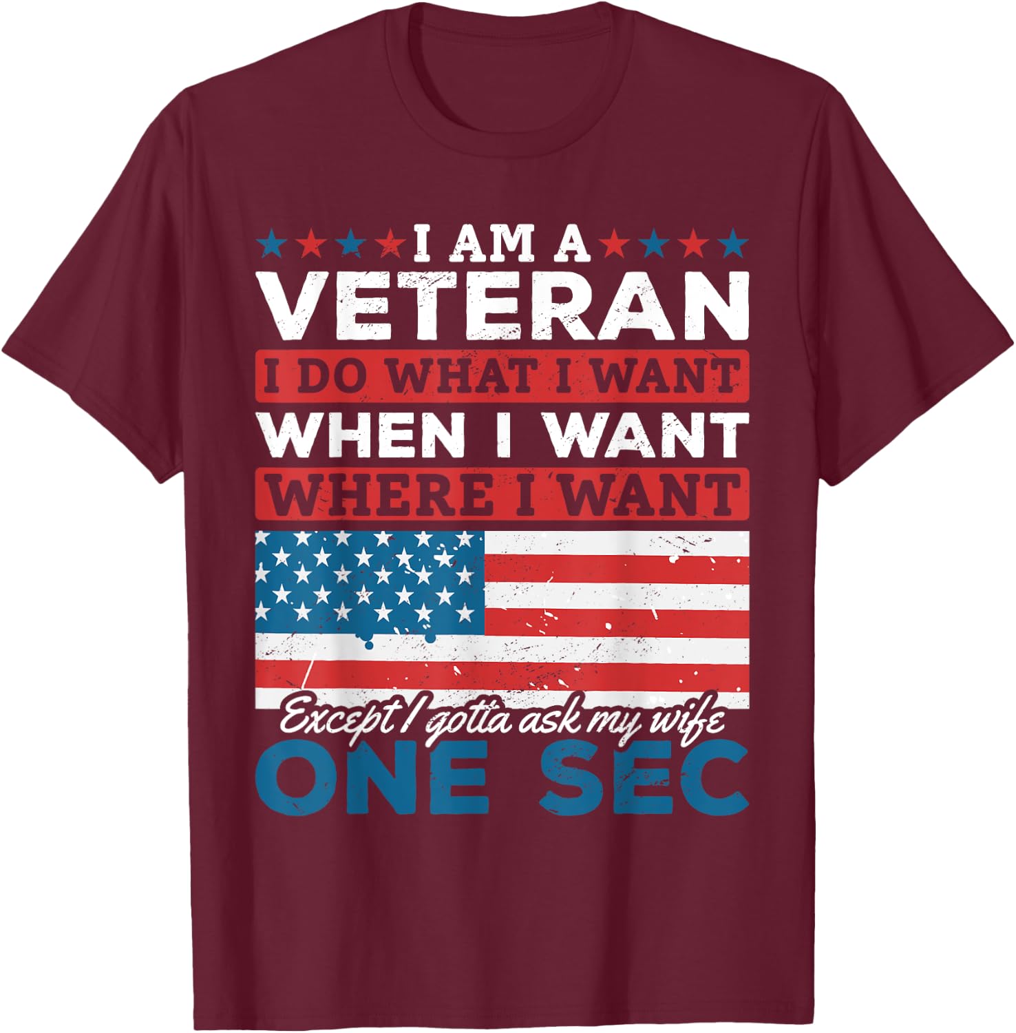 US Veteran I'm A Veteran I Do What I Want When I Want T-Shirt - T-Shirt | Maroon