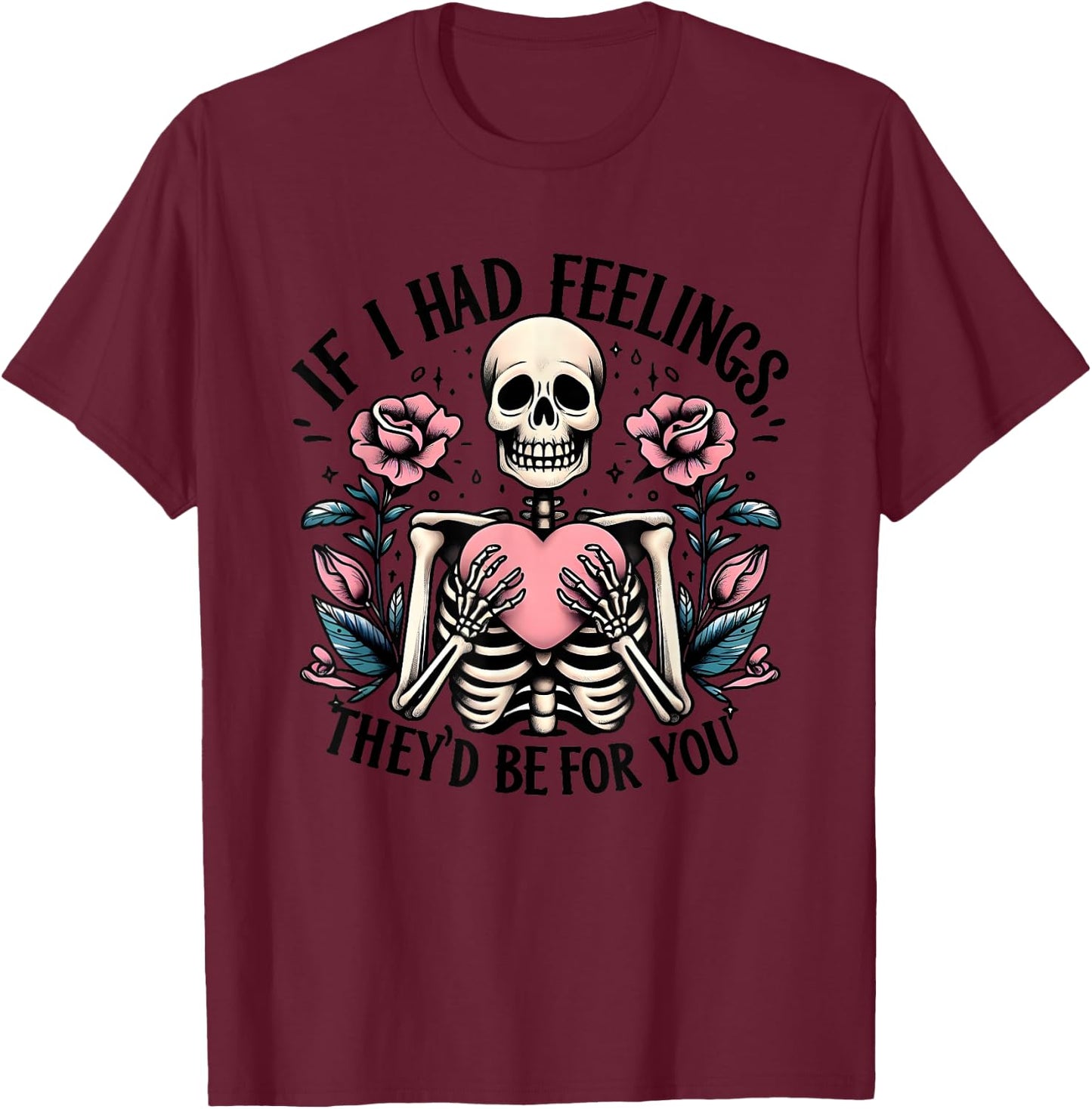 If I Had Feelings They's Be For You T-Shirt - T-Shirt | Maroon