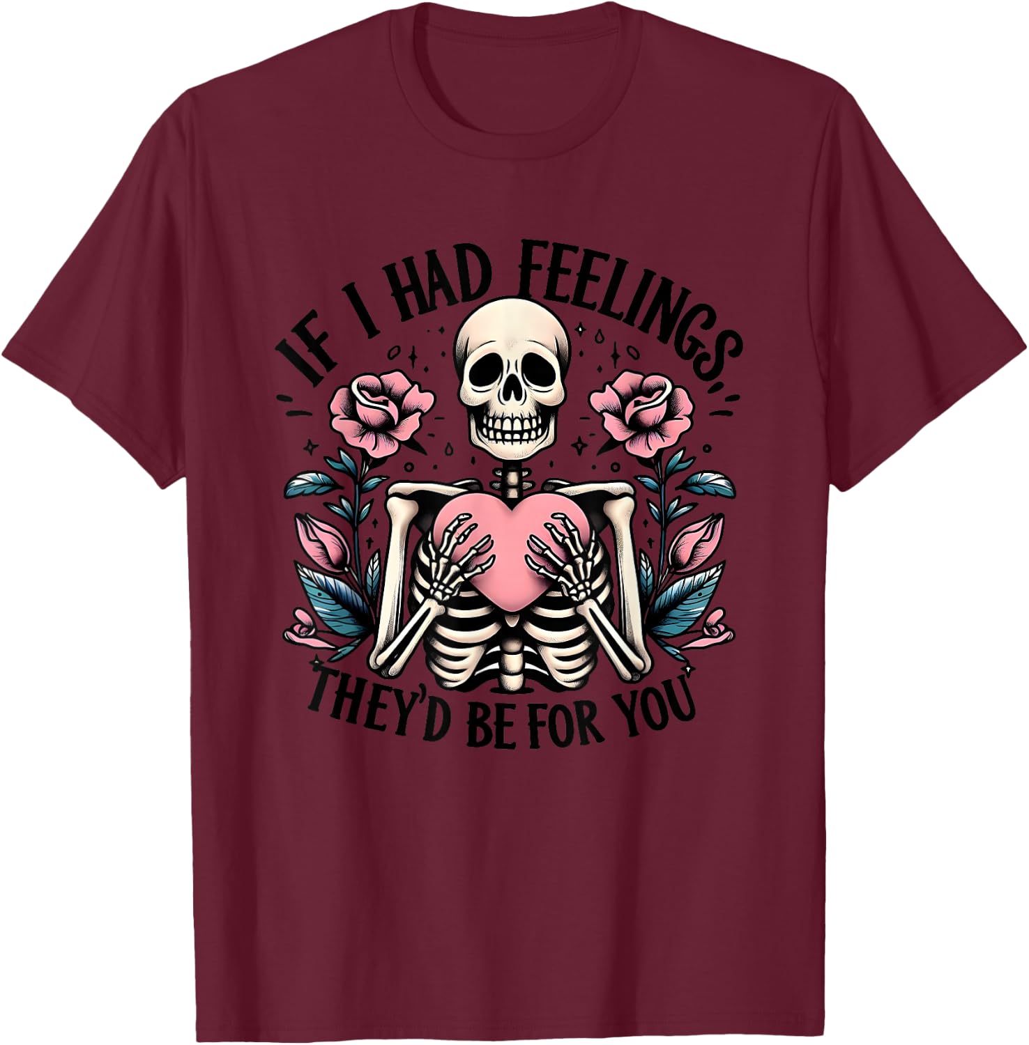 If I Had Feelings They's Be For You T-Shirt - T-Shirt | Maroon