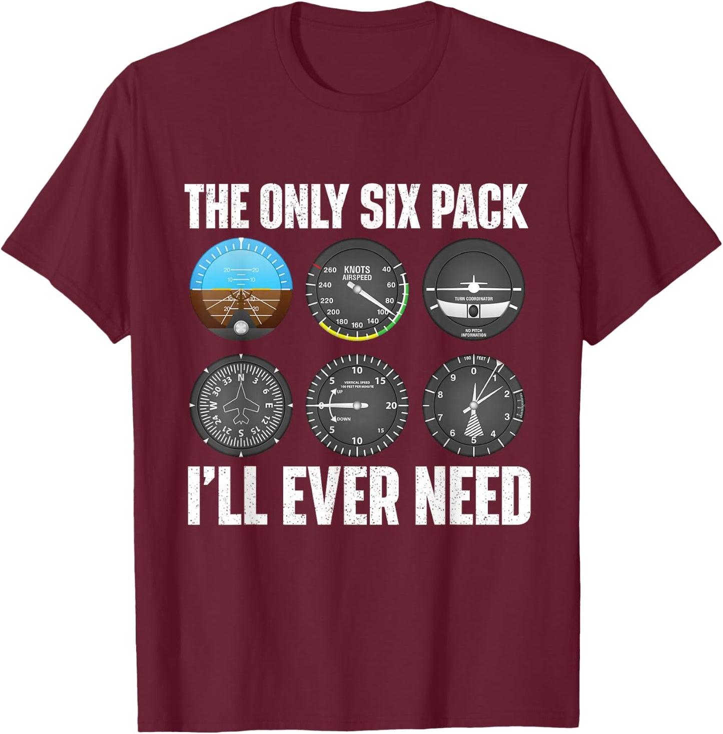 The Only Six Pack I'll Ever Need - Airline Pilot Plane Lover T-Shirt - T-Shirt | Maroon