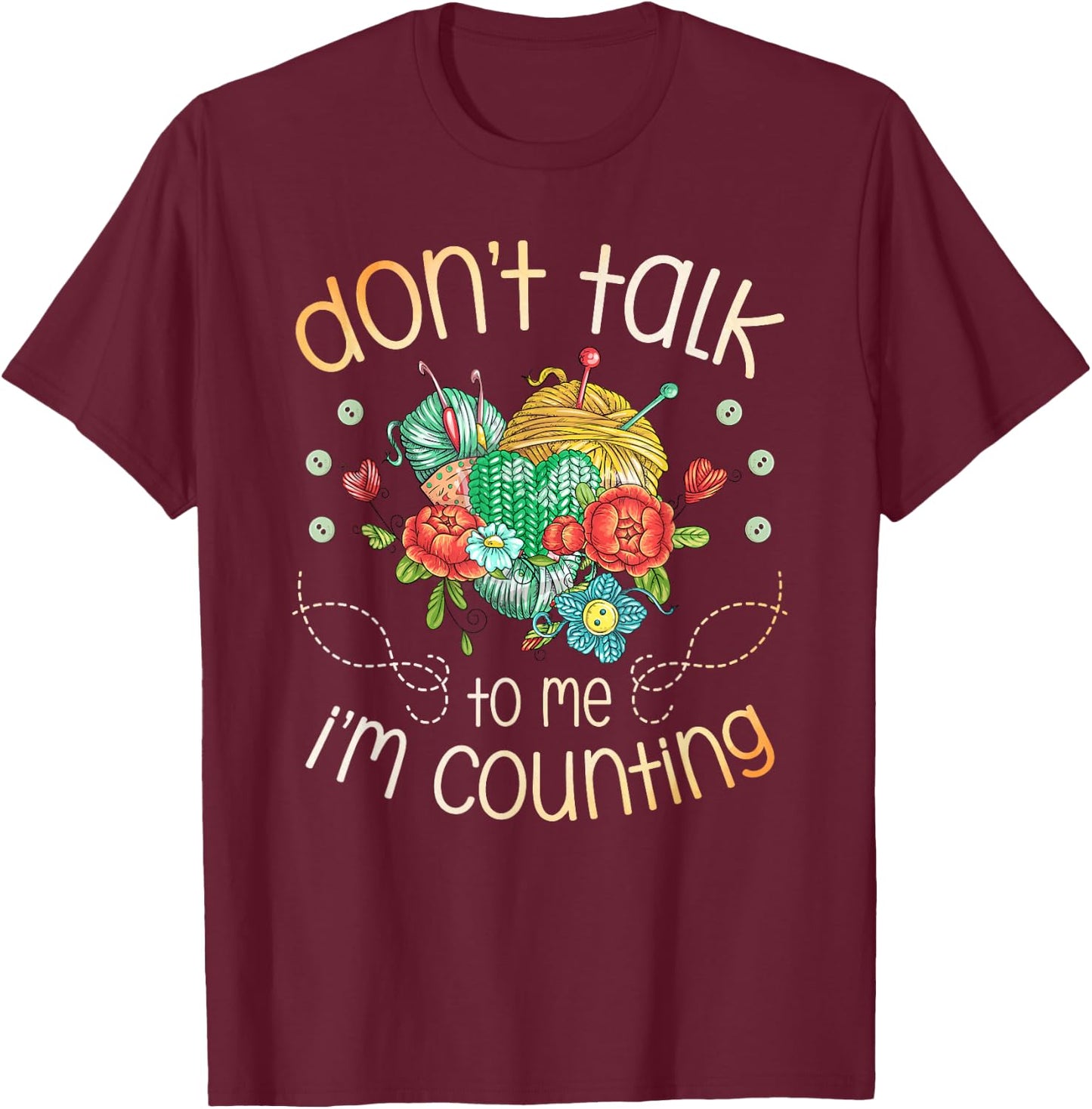 Don't Talk To Me I'm Counting for a Crocheter Crocheting T-Shirt - T-Shirt | Maroon