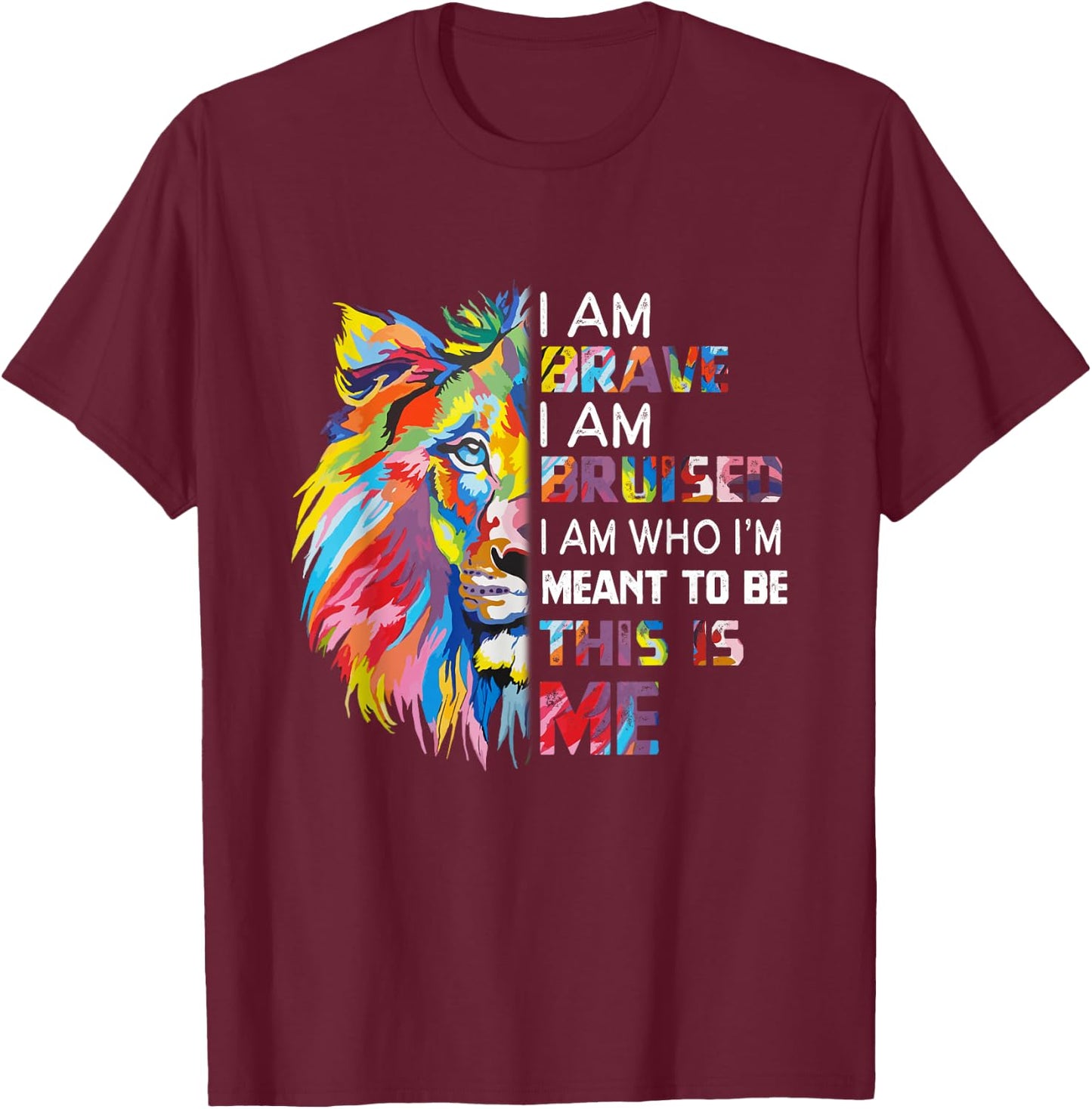 I Am Brave Bruised I Am Who I'm Meant To Be T-Shirt - T-Shirt | Maroon