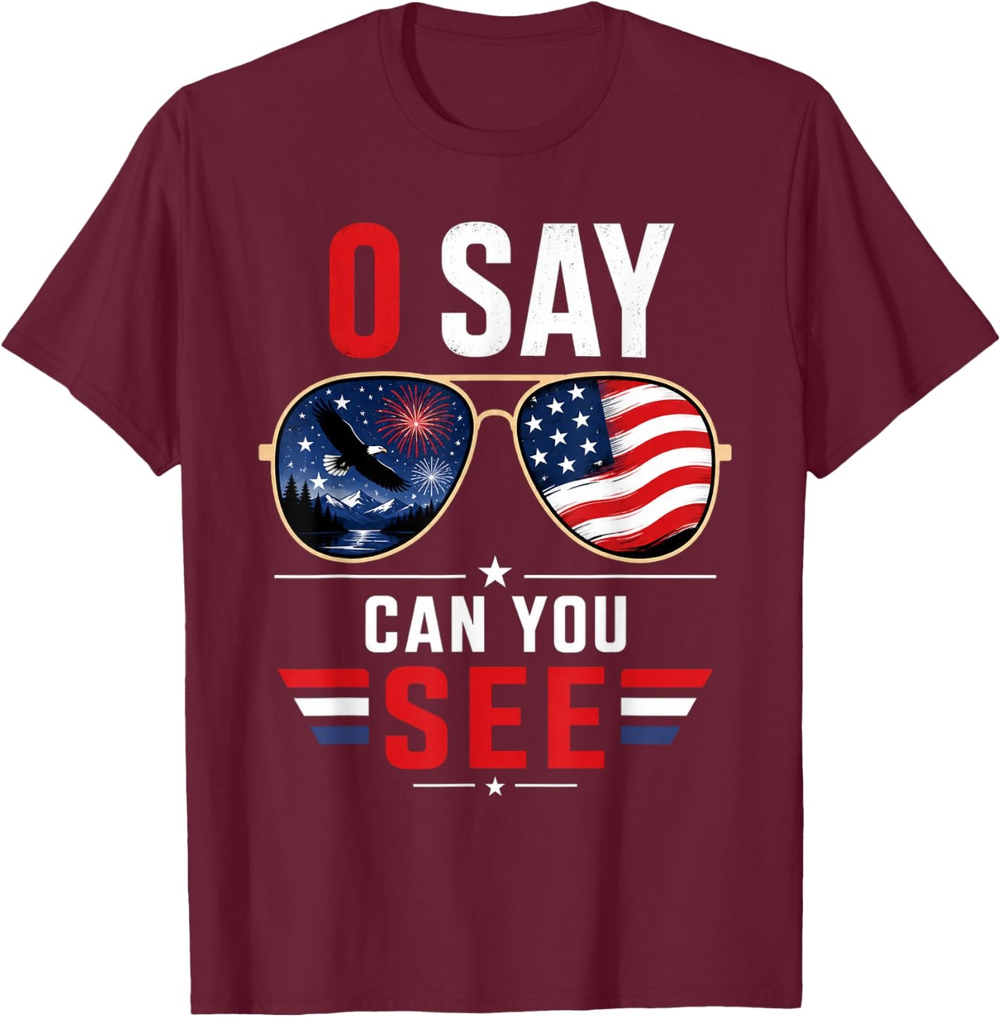 O Say Can You See 4th of July Patriotic Sunglasses T-Shirt - T-Shirt | Maroon