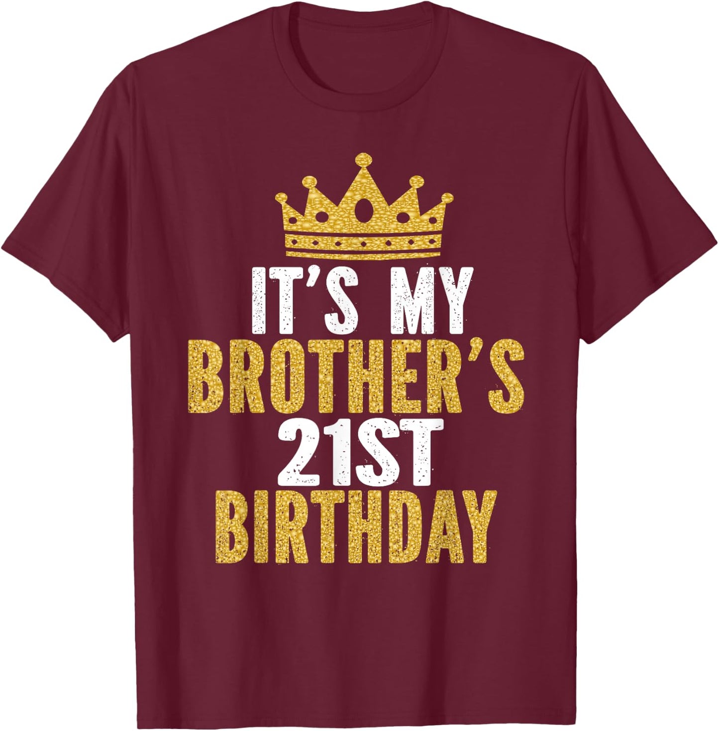 It's My Brother's 21st Birthday 21 Years Old Family Matching T-Shirt - T-Shirt | Maroon