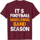 It's Marching Band Season Not Football Funny Music T-Shirt - T-Shirt | Maroon