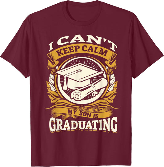 I Can't Keep Calm My Son Is Graduating Happy Senior T-Shirt - T-Shirt | Maroon