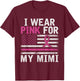 Breast Cancer Awareness Month Cute I Wear Pink For My Mimi T-Shirt - T-Shirt | Maroon