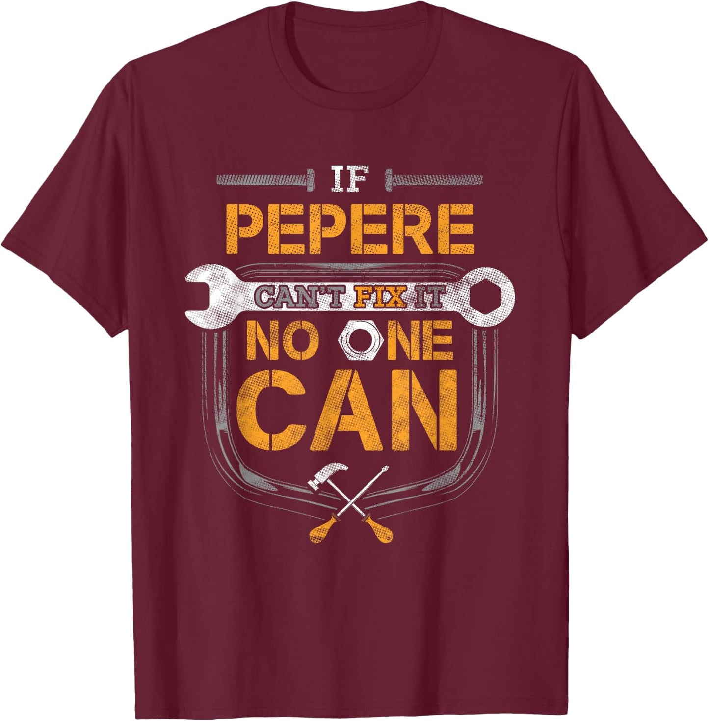 If Pepere Can't Fix it No One Can Handyman Funny Grandpa T-Shirt - T-Shirt | Maroon